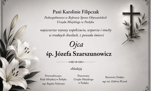 Zdjęcie do Kondolencje dla Pani Karoliny Filipczak z powodu śmierci Ojca śp. J&oacute;zefa Szarszunowicz