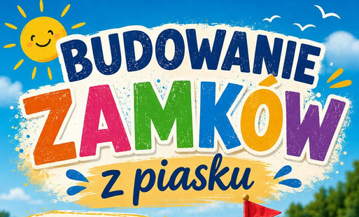 Zdjęcie do PCKiA zaprasza 30 lipca 2026 r. na budowanie zamk&oacute;w z piasku!